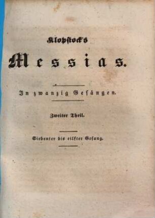 Klopstock's Messias : in 20 Gesängen. 1,2, 7. - 11. Gesang