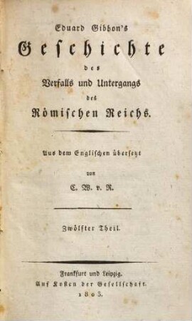 Eduard Gibbon's Geschichte des Verfalls und Untergangs des Römischen Reichs. 12