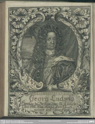 Georg Ludwig Hertzog zu Braunschw. u[nd] Lüneb. Des Heil. Röm. Reichs ErtzSchatzmeister und ChurFürst