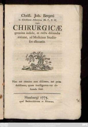 Christ. Joh. Bergeri in Christiano-Albertina M. P. P. O. Super Chirurgicæ genuina indole, et recta discendæ ratione, ad Medicinæ Studiosos allocutio
