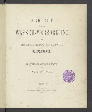 Bericht über die Wasser-Versorgung der Königlichen Residenz- und Hauptstadt Dresden