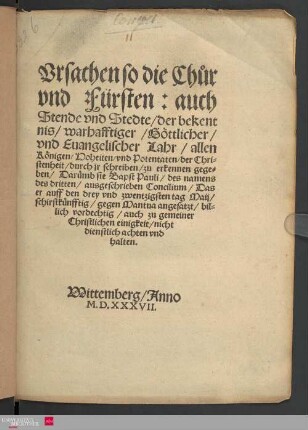 Vrsachen so die Chuor und Fürsten: auch Stende und Stedte, der bekentnis, warhafftiger, Goettlicher, und Euangelischer Lahr, allen Koenigen, Hoheiten, und Potentaten, der Christenheit, durch jr schreiben, zu erkennen gegeben, Daruemb sie Bapst Pauli, des namens des dritten, ausgeschrieben Concilium, Das er auff den drey und zwentzigsten tag Maij, schirstkuenfftig, gegen Mantua angesatzt, billich vordechtig, auch zu gemeiner Christlichen einigkeit, nicht dienstlich achten und halten