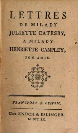 Lettres De Milady Juliette Catesby, A Milady Henriette Campley, Son Amie