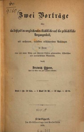 Zwei Vorträge über die Jetztzeit im vergleichenden Rückblicke auf die geschichtliche Vergangenheit : mit mehreren, dieselben erläuternden Anhängen in Form einer mit vieler Mühe und schweren Opfern gesammelten, historischen und journalistischen Blumenlese