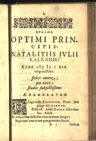 [Agalma] ἀγαλμα Optimi Principis : Natalitiis Ivlii Kalendis : Anno MDCXIV exoptatissimis.