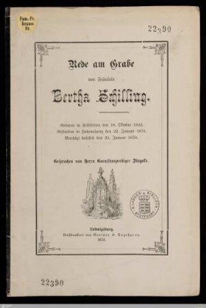 Rede am Grabe von Fräulein Bertha Schilling : Geboren in Feldstetten den 18. Oktober 1842, gestorben in Hohenasperg den 22. Januar 1878, beerdigt daselbst den 25. Januar 1878