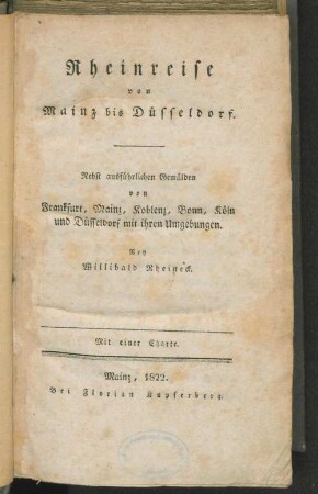 Rheinreise von Mainz bis Düsseldorf : nebst ausführlichen Gemälden von Frankfurt, Mainz, Koblenz, Bonn, Köln und Düsseldorf mit ihren Umgebungen
