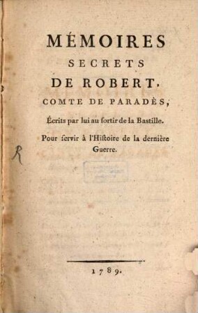 Mémoires Secrets De Robert, Comte de Paradès, Écrits par lui au sortir de la Bastille. Pour servir à l'Histoire de la dernière Guerre