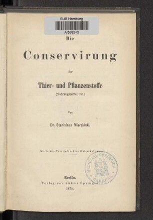 Die Conservirung der Thier- und Pflanzenstoffe (Nahrungsmittel etc.)