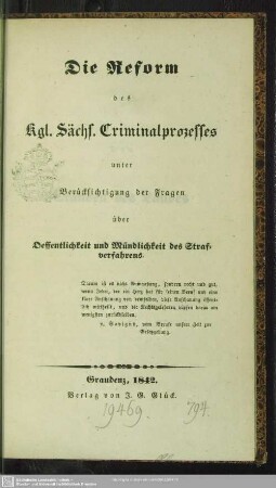 Die Reform des Kgl. Sächs. Criminalprozesses unter Berücksichtigung der Fragen über Oeffentlichkeit und Mündlichkeit des Strafverfahrens