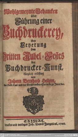 Wohlgemeynte Gedancken über Führung einer Buchdruckerey : Bey Feyerung des Dritten Jubel-Festes der Buchdrucker-Kunst