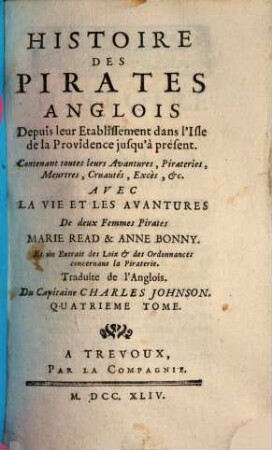 Histoire Des Aventuriers Flibustiers. Qui Se Sont Signalez Dans Les Indes, 4. Histoire des pirates Anglois : depuis leur etablissement dans l'Isle de la Providence jusqu'à présent ... avec la vie et les avantures de deux femmes pirates Marie Read & Anne Bonny