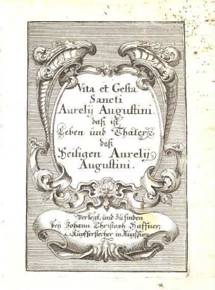Vita et Gesta Sancti Aurelij Augustini : daß ist Leben und Thaten deß heiligen Aurelij Augustini
