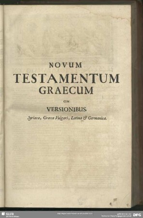 Novum Testamentum Graecum Cum Versionibus, Syriaca, Graeca Vulgari, Latina & Germanica
