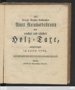 Des Herzogl. Sachsen-Gothaischen Amts Reinhardsbrunn neu revidirt und erhöhete Holz-Taxe : ausgefertiget in anno 1765