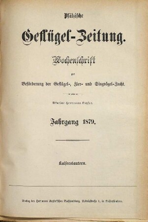 Pfälzische Geflügel-Zeitung : Wochenschrift zur Förderung d. Geflügel-, Zier- u. Singvögelzucht u. Organ für deutsche Geflügelzucht- u. Vogelzuchtvereine, 1879