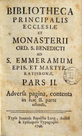 Bibliotheca Principalis Ecclesiae Et Monasterii Ord. S. Benedicti Ad S. Emmeramum Epis. Et Martyr. Ratisbonae, 2