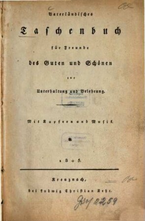 Vaterländisches Taschenbuch für Freunde des Guten und Schönen zur Unterhaltung und Belehrung, 1805