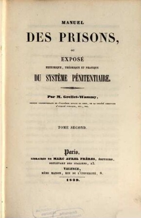 Manuel des prisons : ou exposé historique, théorique et pratique du système penitentiaire, T. 2 (1839)
