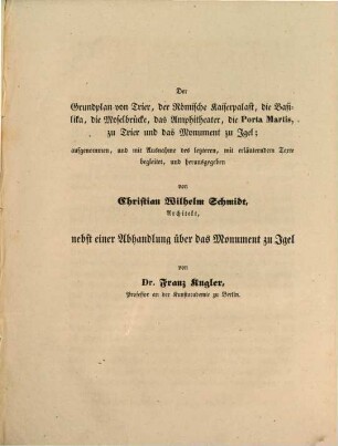 Baudenkmale der römischen Periode und des Mittelalters in Trier und seiner Umgebung, [4,2]. Die Baudenkmale der Römischen Periode ; 2. Heft ; Grundplan von Trier, der Römische Kaiserpalast, die Basilika, die Moselbrücke, das Amphitheater, die Porta Martis, alle zu Trier, und das Monument zu Igel... Textheft