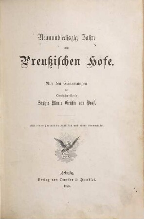 Neunundsechszig Jahre am Preußischen Hofe : Aus den Erinnerungen der Oberhofmeisterin Sophie Marie von Voss. Mit einem Porträt in Stahlstich und einer Stammtafel