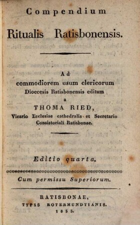 Compendium ritualis ratisbonensis : ad commodiorem usum clericorum Dioecesis Ratisbonensis