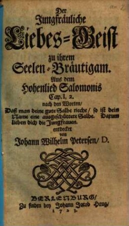 Der Jungfräuliche Liebes-Geist zu ihrem Seelen-Bräutigam : Aus dem Hohenlied Salomonis Cap. 1, 2 ...