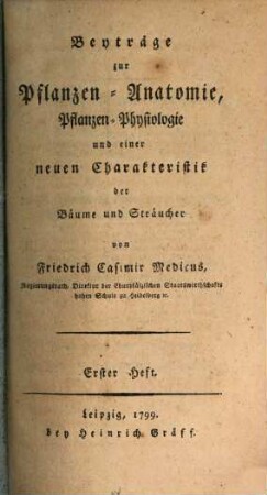 Beyträge zur Pflanzen-Anatomie, Pflanzen-Physiologie und einer neuen Charakteristik der Bäume und Sträucher. 1