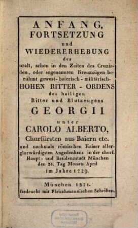 Anfang, Fortsetzung und Wiedererhebung des ... baierisch-militärisch-hohen Ritter-Ordens des heiligen Ritters ... Georgii unter Carolo III.