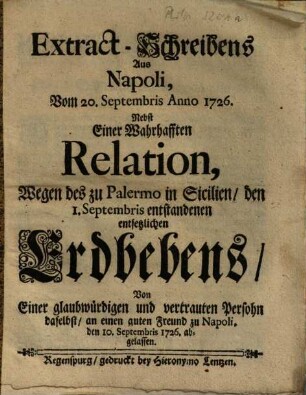 Extract-Schreibens Aus Napoli, Vom 20. Septembris Anno 1726. Nebst einer Warhafften Relation, Wegen des zu Palermo in Sicilien den 1. Septembris entstandenen entsetzlichen Erdbebens