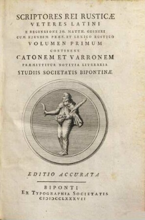 Scriptores Rei Rusticæ Veteres Latini, Volumen Primum. Continens Catonem et Varronem : Præmittitur Notitia Literaria