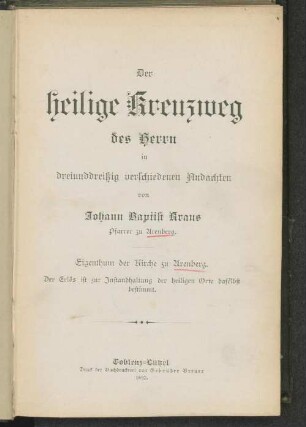Der heilige Kreuzweg des Herrn : in dreiunddreißig verschiedenen Andachten