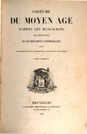 Costume du moyen age d‛après les manuscrits, les peintures et les monuments contemporains : précédé d‛une dissertation sur les moeurs et les usages de cette époque, 1