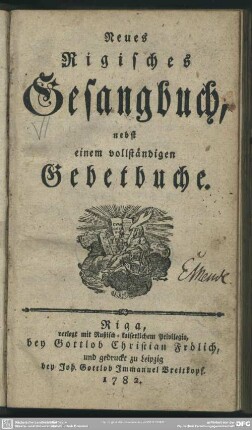 Neues Rigisches Gesangbuch nebst einem vollständigen Gebetbuche