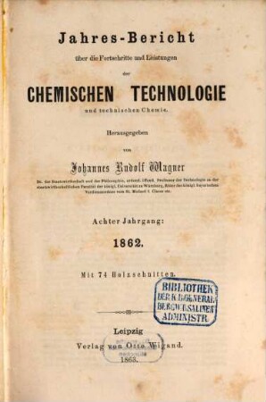 Jahresbericht über die Fortschritte und Leistungen der chemischen Technologie und technischen Chemie. 8. 1862 (1863)