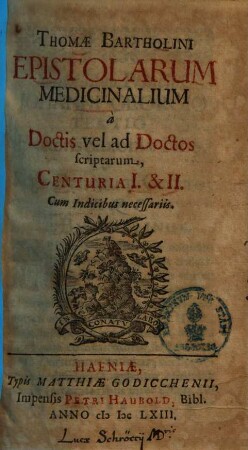 Thomae Bartholini Epistolarum Medicinalium à Doctis vel ad Doctos scriptarum, Centuria .... 1/2, Cum Indicibus necessariis