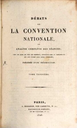 Débats de la Convention Nationale ou analyse complète des séances : avec les noms de tous les membres, pétitionnaires ou personnages qui ont figuré dans cette Assemblée. 3