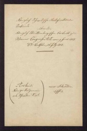 Beitrittserklärung Württembergs gegenüber Schweden zur Wiener Kongressakte vom 09.06.1815 (Ergänzung zum Pariser Vertrag vom 30.05.1814), Stuttgart, 1818 April 14.