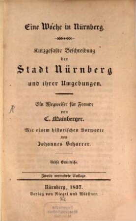 Eine Woche in Nürnberg : kurzgefaßte Beschreibung der Stadt Nürnberg und ihrer Umgebungen ; ein Wegweiser für Fremde ; nebst Grundriss