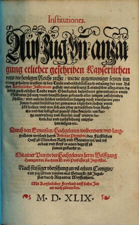 Institutiones : Auszug vnn anzaigung etlicher geschriben Kayserlicher vnnd des heyligen Reichs rechte, wie die gegenwertiger zeyten in vbung gehalten werden ...