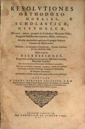 Resolvtiones Orthodoxo-Morales, Scholasticae, Historicae, De vero, unico, proprio & Catholico Martyrio Fidei, Sanguine Sanctorum violenter effuso, rubricato : Adversus quorundam kainologian de proprio Martyrio Charitatis & Misericordiae, deductae, ex omnigena Conciliorum, Patrum doctrina, & vero Ecclesiae sensu. Quibus junguntur Digressiones, De germana intelligentia quorundam difficilium Canonum Illiberitani Concilii; De variis tormentorum Instrumentis, & de Martyrio per pestem ...