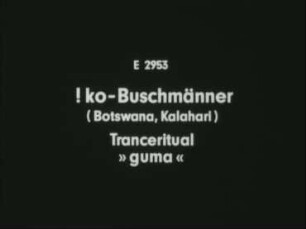 !ko-Buschmänner (Botswana, Kalahari) - Tranceritual »guma«