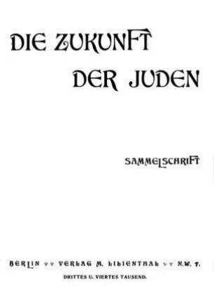 Die Zukunft der Juden : Sammelschrift / [Mitarb.: Alfred Nossig]