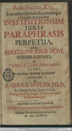 Pauli Fuchsii Institutionum juris paraphrasis perpetua : cum additione juris novi ... Saxonici ...