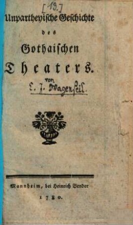 Unpartheyische Geschichte des Gothaischen Theaters