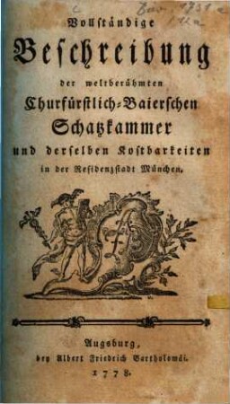 Vollständige Beschreibung der weltberühmten Churfürstlich-Baierschen Schatzkammer und derselben Kostbarkeiten in der Residenzstadt München