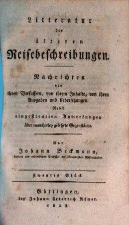 Litteratur der älteren Reisebeschreibungen : Nachrichten von ihren Verfassern, von ihrem Inhalte. von ihren Ausgaben und Uebersetzungen ; nebst eingestreuten Anmerkungen über mancherley gelehrte Gegenstände, 1,2