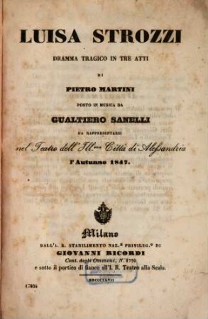 Luisa Strozzi : dramma tragico in tre atti ; da rappresentarsi nel Teatro dell'Ill.ma Città di Alessandria l'autunno 1847