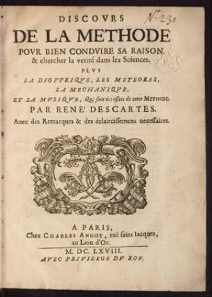 Discours de la methode pour bien conduire sa raison, [et] chercher la verité dans les sciences : plus la dioptrique, les meteores, la mechanique, et la musique, qui sont des essais de cette methode ; avec des remarques [et] des éclaircissemens necessaires