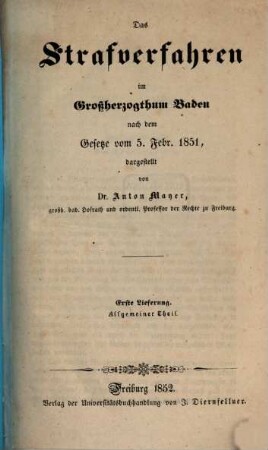 Das Strafverfahren im Großherzogthum Baden nach dem Gesetze vom 5. Febr. 1851. 1, Allgemeiner Theil